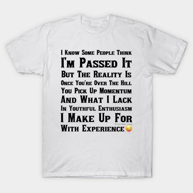 Who Said I’m Passed It T-Shirt by FirstTees